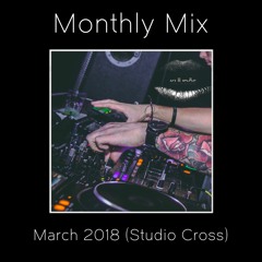 Monthly Mix: March 2018 (Studio Cross)