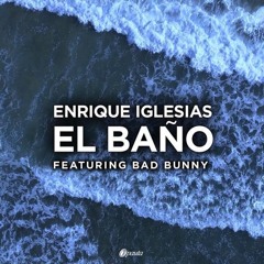 Enrique Iglesias - EL BAÑO ft. Bad Bunny - Descarga Gratis