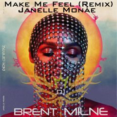Make Me Feel - Janelle Monáe (Brent Milne Remix)