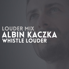 Louder Mix | Albin Kaczka