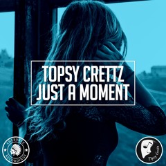 Topsy Crettz - Just A Moment (Original Mix)