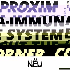 Proxima - Immune System - NËU003