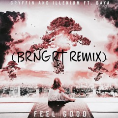 Feel Good | Gryffin And Illenium ft. Daya (Brngrt Remix)