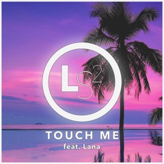 LS2 Feat. Lana x Touch Me