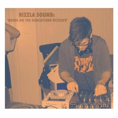RIZZLA SOUND PRESENTS : Bring On The Dubcatcher mixtape !
