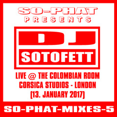 SO-PHAT-MIXES-5: Live @ Colombian Corsica London (2017-01-13)