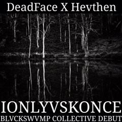 IONLYVSKONCE - DeadFace X HEVTHEN