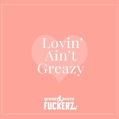 Greazy Puzzy Fuckerz - We No Fuck