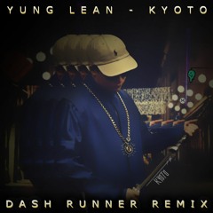 Yung Lean - Kyoto (Dash Runner Remix)