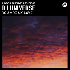 Under The Influence #9 : Dj Universe 'You Are My Love