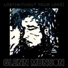 Glenn Munson - Lost Without Your Love