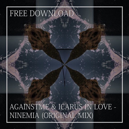 FREE DL: AgainstMe & Icarus In Love -  Ninemia (Original Mix)
