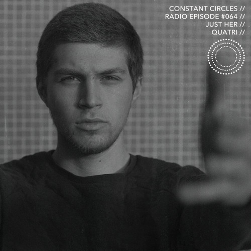 Constant Circles Radio 064 w/ Just Her & Quatri