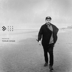 SYSTEM108 PODCAST 021: TIMUR OMAR
