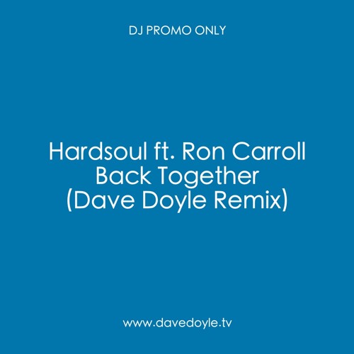 Hardsoul - Back Together [Dave Doyle Remix] *FREE DL (Limited Time)