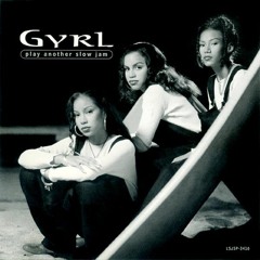 Gyrl  - Play Another Slow Jam