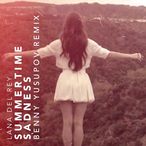 Summertime Sadness (Benny Yusupov Remix) — Lana Del Rey • FREE DOWNLOAD