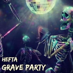 HEFTA - Grave Party