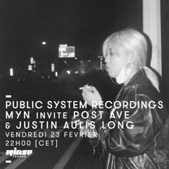 PUBLIC SYSTEM RECORDINGS - MYN invite JUSTIN AULIS LONG & POST AVE | RINSE FRANCE - FEBRUARY 2018