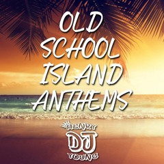 Old School Island Anthems -DJ Henry Young