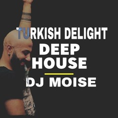 DJ MOISE TURKISH DELIGHT DEEPHOUSE 2018 VOL.7