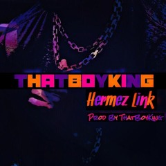 Hermez Link [Prod By ThatBoyKing]