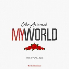 Obo Asiamah_My_World (Prod.by FlipDaBeatz)
