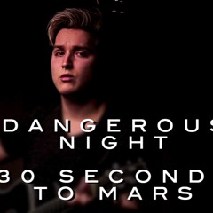 Dangerous Night - Thirty Seconds To Mars //SWTMLK