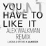 You Don't Have To Like It (ALEX WALKMAN Remix)