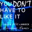 You Don't Have To Like It (2Sxmmer Remix)