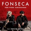 Fonseca Feat Spencer Ludwig - Por Pura Curiosidad Jose Tena Edit Fonseca Feat Spencer Ludwig - Por Pura Curiosidad Jose Tena Edit
