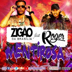 MC ROGER  ==   MENTIROSA MENTIROSA == [[ DJ ZIGÃO DA BRASILIA ]]