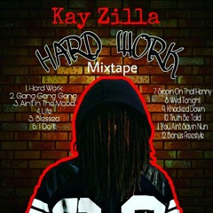 Kay Zilla - Ain't In The Mood #HARDWORK#MIXTAPE