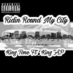 Ridin Round My City - King Tone Ft King A.P