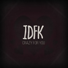 IDFK - Crazy For You