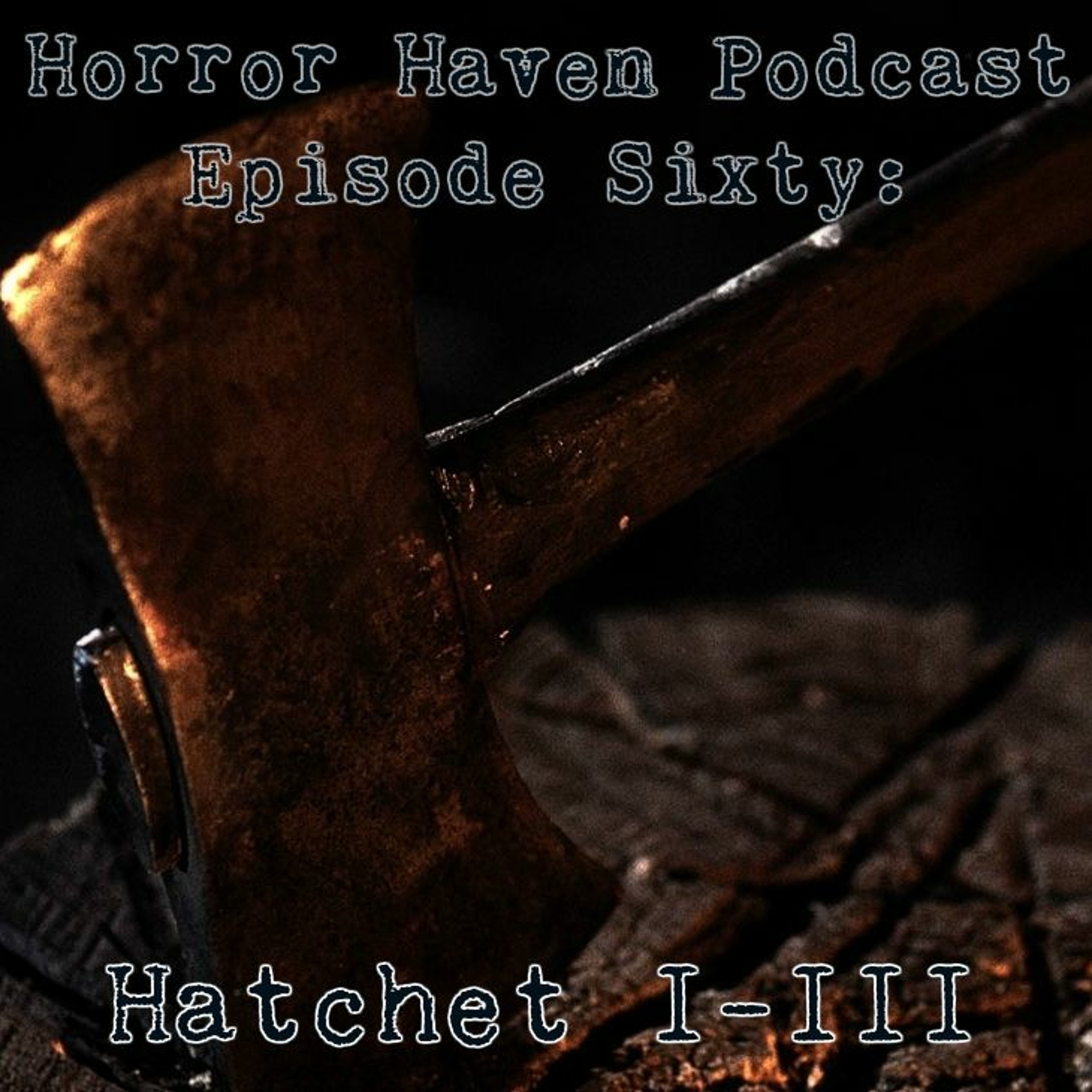 Episode Sixty:  Hatchet I-III