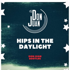 Hips In The Daylight [Don Juan Bootleg]