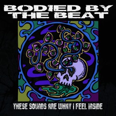 BODIED BY THE BEAT - THESE SOUNDS ARE WHAT I FEEL INSIDE