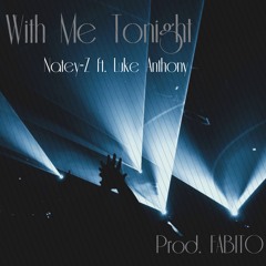 With Me Tonight (ft. Luke Anthony) *prod. Fabito*