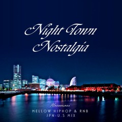[夜mix] MELLOW HIPHOP & RNB (& Japanese RAP) MIX - NIGHT TOWN NOSTALGIA