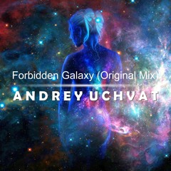 Andrey Uchvat - Forbidden Galaxy (Original Mix) [Demo CUT]