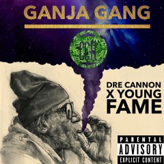 Ganja Gang-Dre Cannon X Young Fame