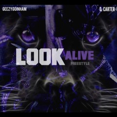 Look Alive Freestyle- GeezyGoinHam x Q.Carter