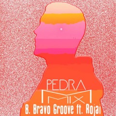 B.Bravo - Groove Ft. Rojai (Pedra Mix)
