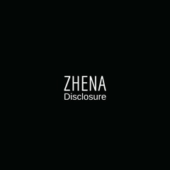 Zhena - Disclosure