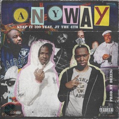 Keep It 100 - Anyway feat. JT the 4th (Prod. Dezi2G)