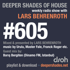 Deeper Shades Of House #605 w/ guest mix by BARIS BERGITEN