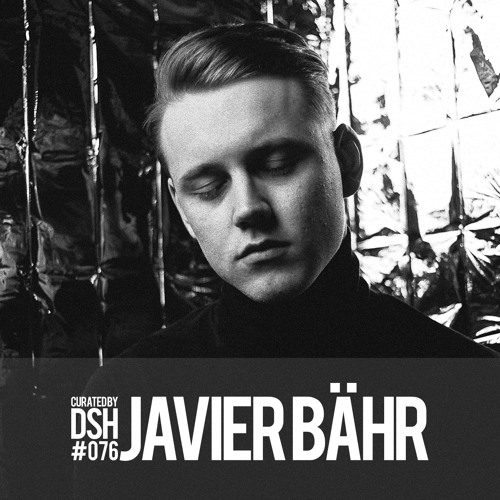 Curated by DSH #076: Javier Bähr