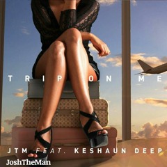 JTM - Trip On Me Feat Keshaun Deep