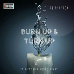 Burn Up & Turn Up (feat. B.Frnce & Shix Y Dizzy)